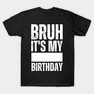 Bruh It's My Birthday Shirt For Stingy Man Women Funny Gifts T-Shirt